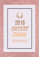 2019 Success Journal: Create Your Best Year Ever