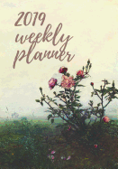 2019 Weekly Planner - The Rosebush: 7 X 10 Weekly & Monthly with Goal Setting, Habit Trackers, to Do Lists and Doodle Space