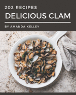 202 Delicious Clam Recipes: A Clam Cookbook to Fall In Love With