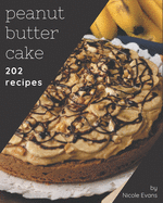 202 Peanut Butter Cake Recipes: Home Cooking Made Easy with Peanut Butter Cake Cookbook!