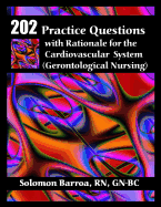 202 Practice Questions with Rationale for the Cardiovascular System: (Gerontological Nursing)