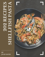 202 Shellfish Pasta Recipes: Discover Shellfish Pasta Cookbook NOW!