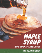 202 Special Maple Syrup Recipes: From The Maple Syrup Cookbook To The Table