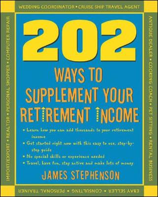 202 Ways to Supplement Your Retirement Income - Stephenson, James