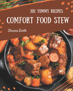 202 Yummy Comfort Food Stew Recipes: An One-of-a-kind Yummy Comfort Food Stew Cookbook