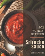 202 Yummy Sriracha Sauce Recipes: Welcome to Yummy Sriracha Sauce Cookbook