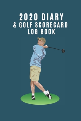 2020 Diary & Golf Scorecard Log Book: Ideal gift for golf lovers to keep track of scores AND important dates such as competitions or golfing days. - Sunnyside Log Books