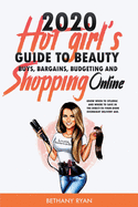 2020 Hot Girl's Guide to Beauty Buys, Bargains, Budgeting, and Shopping Online: Know when to splurge and where to save in the direct-to-your-door overnight delivery age.