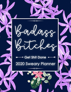 2020 Planner: Badass Bitches Get Shit Done Planner- Weekly And Monthly Planner With Swear Cover Motivational Sweary For Womennner Friend Flowers Purple 8.5x11