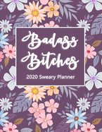 2020 Planner: Badass Bitches Sweary Planner- Weekly And Monthly Planner With Swear Cover Motivational For Womennner Flowers Purple 8.5x11