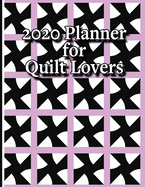 2020 Planner For Quilt Lovers: Weekly and Monthly Planner Designed for the Quilter or Those Who Love Quilts- Includes Quilt Measurement Charts and Funny Quilters Quotes