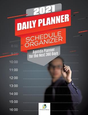 2021 Daily Planner Schedule Organizer: Agenda Planner for the Next 360 Days - Journals and Notebooks