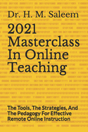 2021 Masterclass In Online Teaching: The Tools, The Strategies, And The Pedagogy For Effective Remote Online Instruction