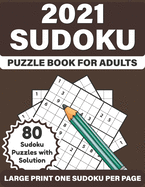 2021 Sudoku Puzzle Book For Adults: 2021 Large Print Sudoku Book For Adult Senior Men Women With Supplying 80 Puzzles With Solution From Easy to Hard Levels A Perfect Gift Of Mum And Dad