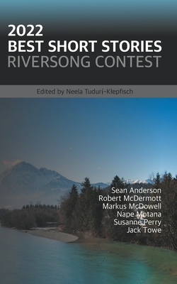 2022 Best Short Stories: Riversong Contest - Anderson, Sean, and McDermott, Robert, and McDowell, Markus