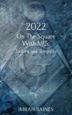 2022: On The Square With MI5: Torture and Telepathy - Baines, Imrah