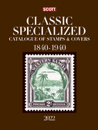 2022 Scott Classic Specialized Catalogue of Stamps & Covers 1840-1940: Scott Classic Specialized Catalogue of Stamps & Covers (World 1840-1940)