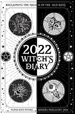 2022 Witch's Diary: Reclaiming the Magick of the Old Ways - Meiklejohn-Free, Barbara, and Peters, Flavia Kate