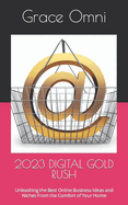 2023 Digital Gold Rush: Unleashing the Best Online Business Ideas and Niches From the Comfort of Your Home