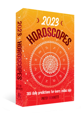 2023 Horoscopes: 365 Daily Predictions for Every Zodiac Sign - Bennett, Patsy