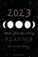 2023 Moon Manifesting Planner (UK/Europe Edition): Manifest your 2023 goals with the moon