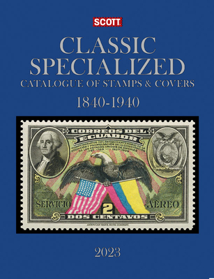 2023 Scott Classic Specialized Catalogue of Stamps & Covers 1840-1940: Scott Classic Specialized Catalogue of Stamps & Covers (World 1840-1940) - Bigalke, Jay, and Kloetzel, Jim (Consultant editor), and Snee, Chad