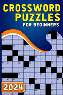 2024 Crossword Puzzles For Beginners: Test Your Sharpness With Large Print Crossword Puzzles