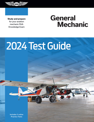 2024 General Mechanic Test Guide: Study and Prepare for Your Aviation Mechanic FAA Knowledge Exam - ASA Test Prep Board
