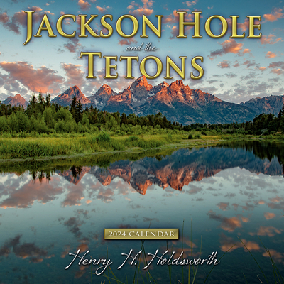 2024 Jackson Hole & the Tetons Wall Calendar (Calendar) - Holdsworth, Henry H.