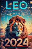2024 Leo: A Comprehensive Zodiac Guide