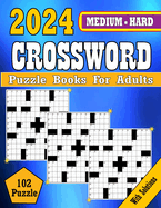 2024 Medium to Hard Crossword Puzzle Books For Adults: Medium to Hard Crossword puzzles Books For Adult, Seniors Men And Women Medium Level Puzzles With Solutions