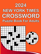 2024 New York Times Crossword Puzzle Book For Adults: Easy Crossword Puzzles for Adults, Seniors & Teens To Have Fun and Relax