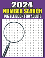 2024 Number Search Puzzle Book For Adults: Number Search Book for Adults Large Print with a Huge Supply of Puzzles and all other Puzzle Fans