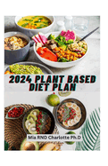 2024 Plant Based Diet Plan: The Gr  n Pl t  A Pl nt-B   d C  kb  k for H  lth  and D l    u  R