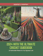 2024 with The Ultimate Crochet Guidebook: 23 Fashionable Patterns for Your Signature Look