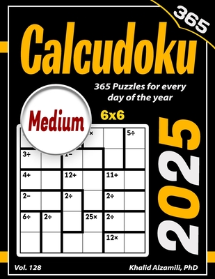 2025 Calcudoku: 365 Medium (6x6) Puzzles for Every Day of the Year - Alzamili, Khalid