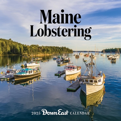 2025 Maine Lobstering Wall Calendar - Down East Magazine Down East Magazine