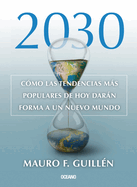 2030.: C?mo Las Tendencias Ms Populares de Hoy Darn Forma a Un Nuevo Mundo