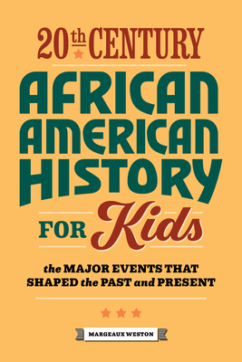 20th Century African American History for Kids: The Major Events That Shaped the Past and Present - Weston, Margeaux
