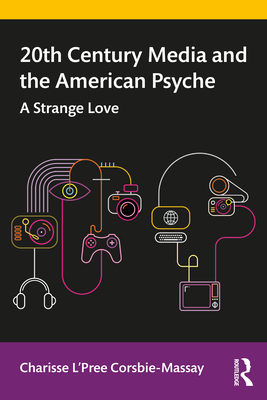 20th Century Media and the American Psyche: A Strange Love - L'Pree Corsbie-Massay, Charisse