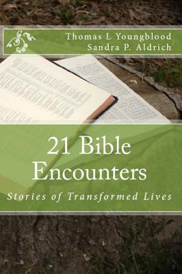 21 Bible Encounters: Stories of Transformed Lives - Youngblood, Thomas L, and Aldrich, Sandra P