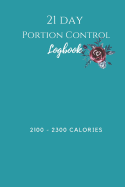 21 Day Portion Control Log Book 2100 - 2300 Calories: A logbook to document your journey using the 21 Day Fix