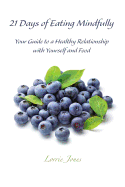 21 Days of Eating Mindfully: Your Guide to a Healthy Relationship with Yourself and Food