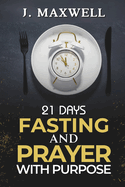 21 Days of Fasting and Prayer with Purpose: For a Total Life Transformation