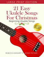 21 Easy Ukulele Songs for Christmas: Learn Traditional Holiday Classics For Solo Ukelele with Songbook of Sheet Music + Video Access