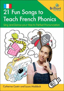 21 Fun Songs to Teach French Phonics (Book and USB): Sing and Dance your Way to Perfect Pronunciation