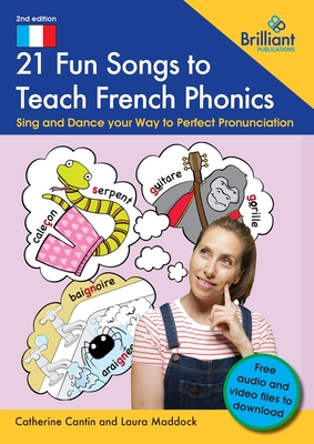 21 Fun Songs toTeach French Phonics: Sing and Dance your Way to Perfect Pronunciation - Cantin, Catherine, and Maddock, Laura