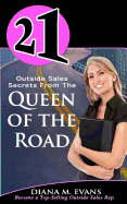 21 Outside Sales Secrets from the Queen of the Road: Become a Top-Selling Outside Sales Rep