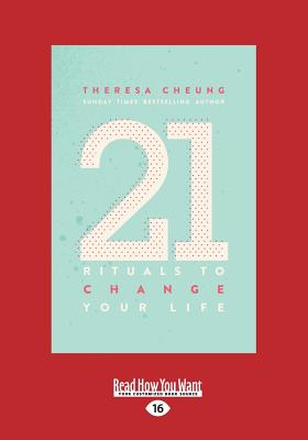 21 Rituals to Change Your Life: Daily Practices to Bring Greater Inner Peace and Happiness - Cheung, Theresa