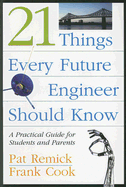 21 Things Every Future Engineer Should Know: A Practical Guide for Students and Parents - Remick, Pat, and Cook, Frank